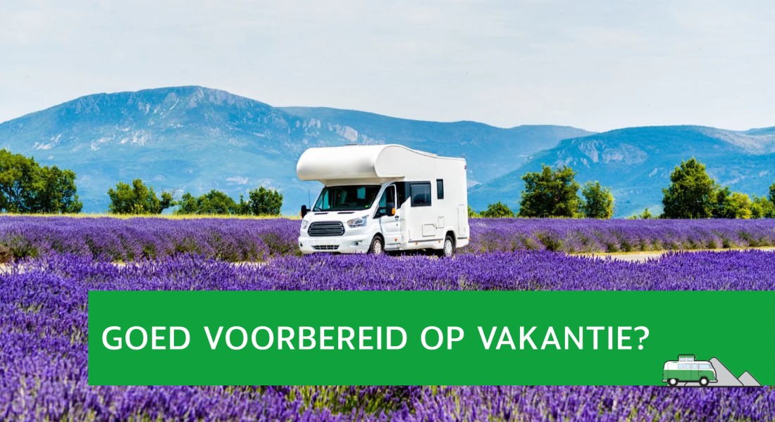 Goed voorbereid op campervakantie: deze tips maken het verschil